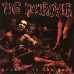 Pig Destroyer Prowler In The Yard (CD)