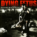 Dying Fetus Descend Into Depravity (CD)