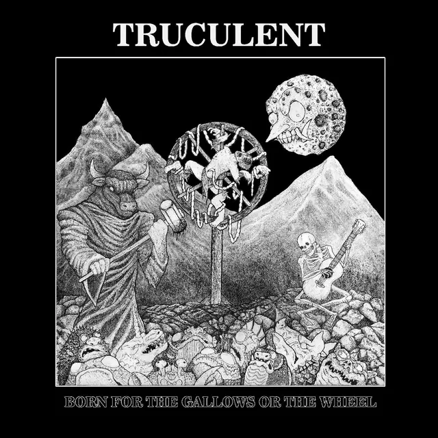 Truculent Born For The Gallows Or The Wheel (LP) 