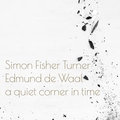 Simon Fisher Turner &amp; Edmund De Waal A Quiet Corner In Time (CD)