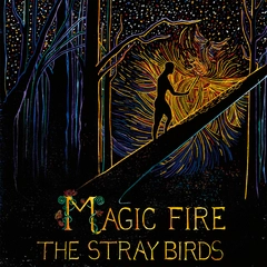The Stray Birds Magic Fire (LP)