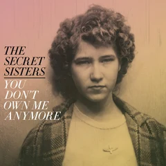 The Secret Sisters You Don't Own Me Anymore (CD)