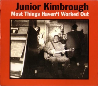 Junior Kimbrough Most Things Haven't Worked Out (CD)