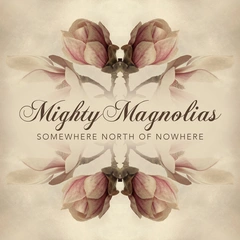 Mighty Magnolias Somewhere North Of Nowhere (CD)