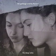 The Garbage &amp; The Flowers The Deep Niche (LP)