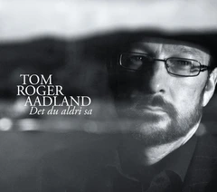Tom Roger Aadland Det Du Aldri Sa (CD)