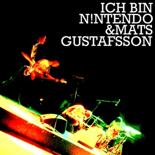 Ich Bin Nintendo &amp; Mats Gustafsson Ich Bin Nintendo &amp; Mats Gustafsson (CD)