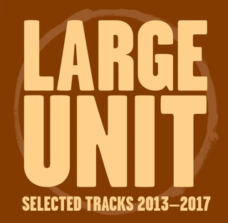 Large Unit Selected Tracks 2013-2017 (CD)