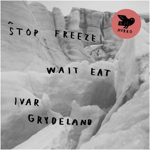 Ivar Grydeland Stop Freeze Wait Eat (LP) 
