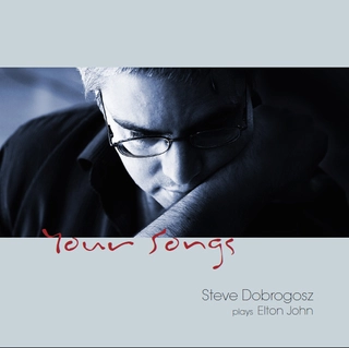 Steve Dobrogosz Your Songs (Plays Elton John) (CD)