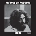 Bill Fay Time Of The Last Persecution (LP)