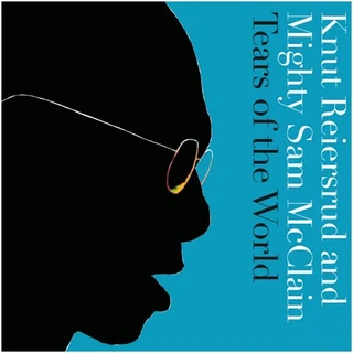 Knut Reiersrud &amp; Mighty Sam McClain Tears Of The World (CD)