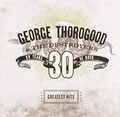 George Thorogood &amp; The Destroyers Greatest Hits: 30 Years Of Rock (CD)