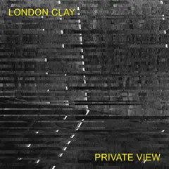 London Clay Private View (LP)