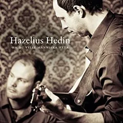 Hazelius Hedin Om Du Ville Människa Heta (CD)
