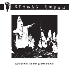 Reagan Youth (You're A) Go Nowhere (7")