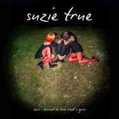 Suzie True How I Learned To Love What's… - LTD (LP)