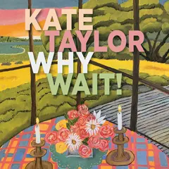Kate Taylor Why Wait! (LP)