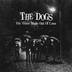 The Dogs We Were Made Out Of Loss (7")
