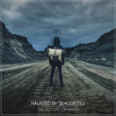 Haunted By Silhouettes The Last Day On Earth (LP)