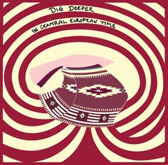 Dig Deeper In Central European Time (LP)