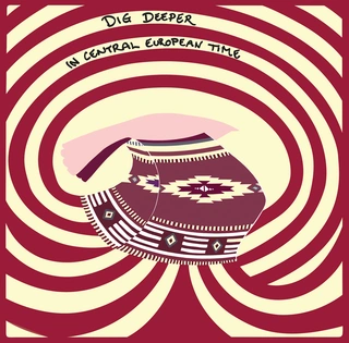 Dig Deeper In Central European Time (LP)
