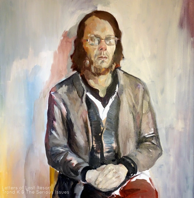 Trond K & the SeriousIissues Letters of Last Resort (LP) 