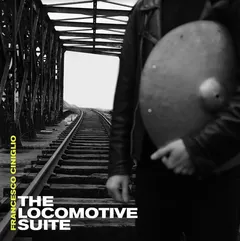 Francisco Ciniglio The Locomotive Suite - LTD (2LP)