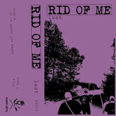 Rid Of Me Last (MC)