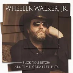 Wheeler Walker Jr. Fuck You Bitch: All-Time Greatest… (LP)