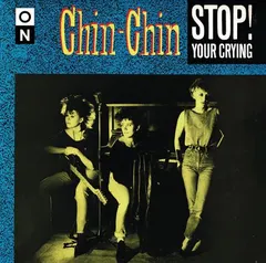Chin Chin Stop! Your Crying - LTD (7")