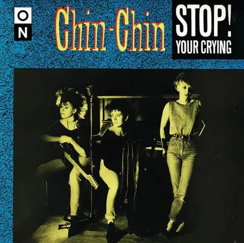 Chin Chin Stop! Your Crying - LTD (7") 