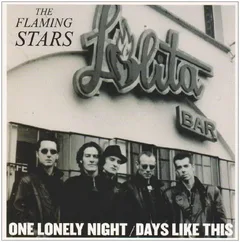 The Flaming Stars One Lonely Night / Days Like This (7")