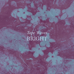 Tape Waves Bright (LP)