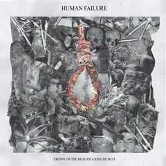Human Failure Crown On The Head Of A King Of Mud (10")
