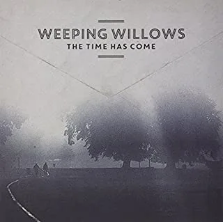 Weeping Willows The Time Has Come (LP)