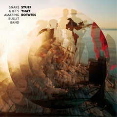 Snake and Jet's Amazing Bullit Band Stuff That Rotates (LP)