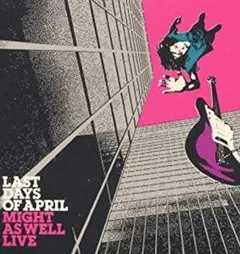 Last Days of April Might As Well Live (LP)