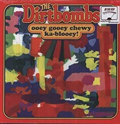 The Dirtbombs Ooey Gooey Chewey Ka-Blooey! (LP)