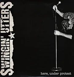 Swingin' Utters Here, Under Protest (LP)