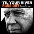 Eric Burdon Til Your River Runs Dry (LP)