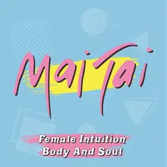 Mai Tai Female Intuition/Body &amp; Soul - LTD (7")