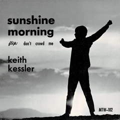 Keith Kessler Sunshine Morning / Don't Crowd Me (7")