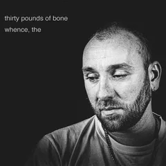 Thirty Pounds Of Bone Whence, The (LP)