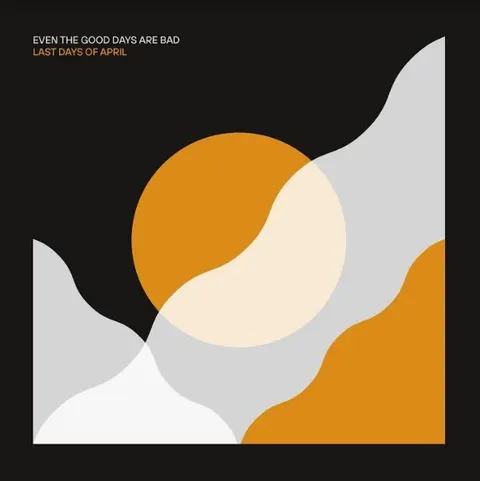 Last Days Of April Even The Good Days Are Bad (LP) 