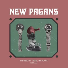 New Pagans The Seed, The Vessel, The Roots... (LP)