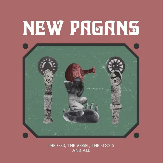 New Pagans The Seed, The Vessel, The Roots... (LP) 