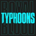 Royal Blood Typhoons - LTD (7")