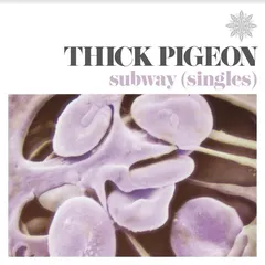 Thick Pigeon Subway - Singles (LP)