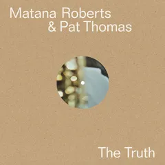 Matana Roberts &amp; Pat Thomas The Truth (LP)